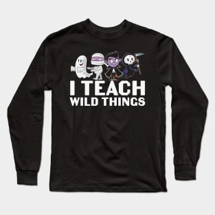 I Teach Wild Things Long Sleeve T-Shirt